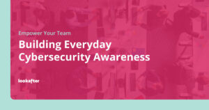 Empower Your Team: Building Everyday Cybersecurity Awareness