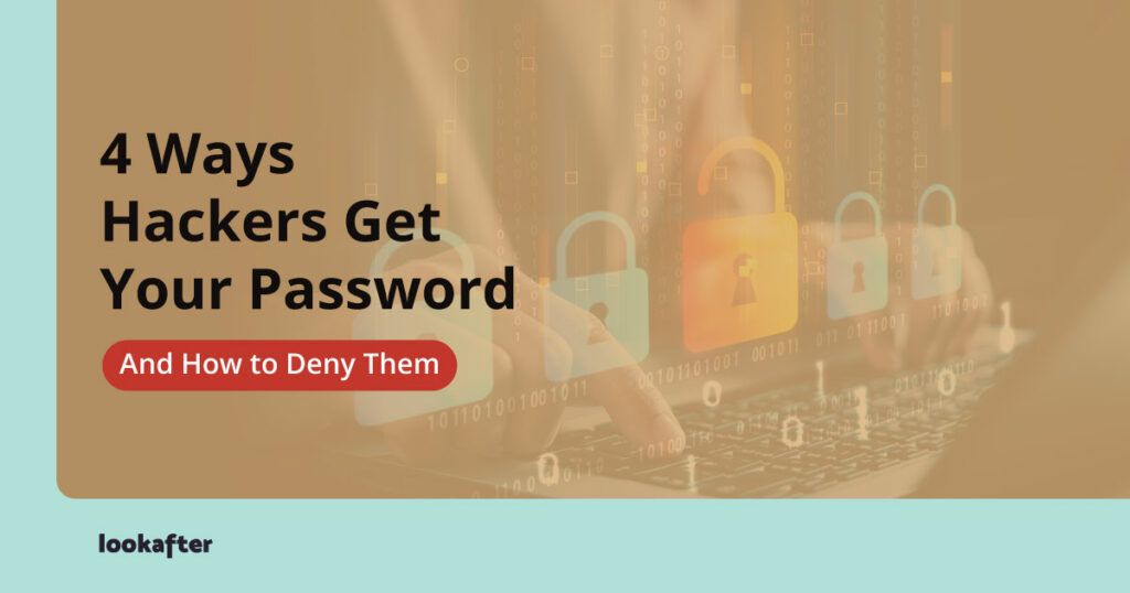 4 Ways Hackers Get Your Password: And How to Deny Them