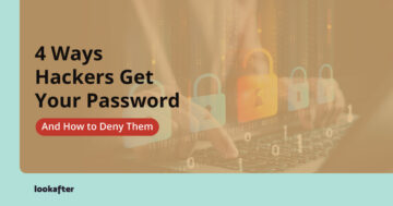 4 Ways Hackers Get Your Password: And How to Deny Them